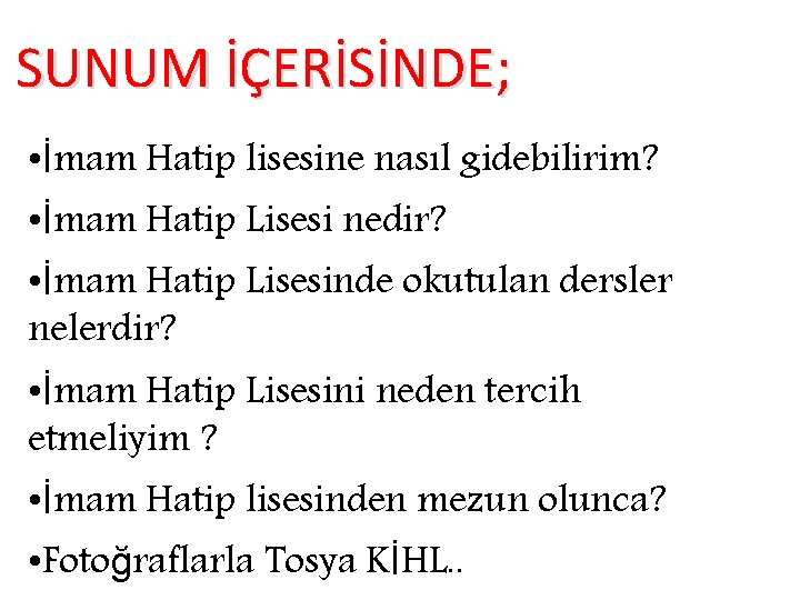 SUNUM İÇERİSİNDE; • İmam Hatip lisesine nasıl gidebilirim? • İmam Hatip Lisesi nedir? •