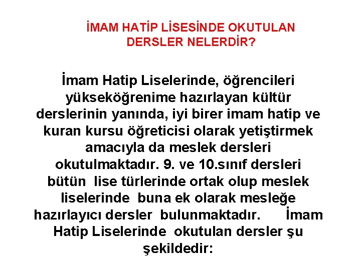 İMAM HATİP LİSESİNDE OKUTULAN DERSLER NELERDİR? İmam Hatip Liselerinde, öğrencileri yükseköğrenime hazırlayan kültür derslerinin