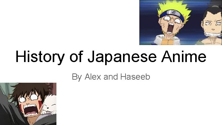 History of Japanese Anime By Alex and Haseeb 