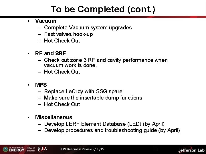 To be Completed (cont. ) • Vacuum – Complete Vacuum system upgrades – Fast