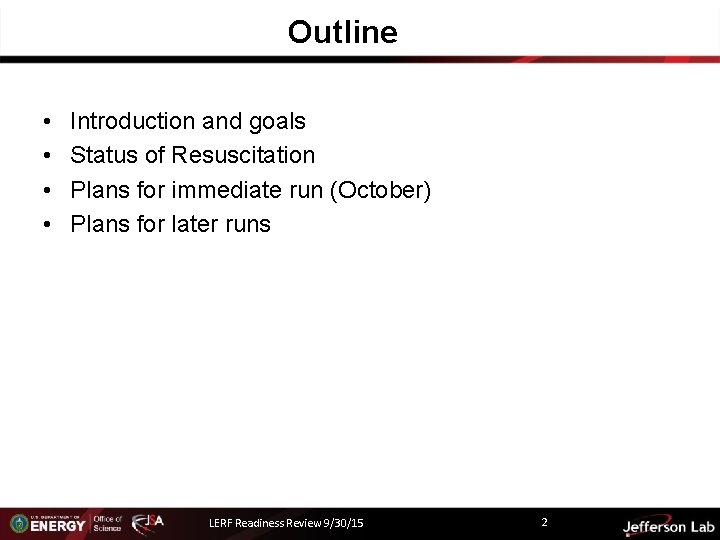 Outline • • Introduction and goals Status of Resuscitation Plans for immediate run (October)