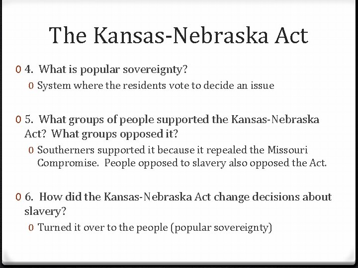 The Kansas-Nebraska Act 0 4. What is popular sovereignty? 0 System where the residents
