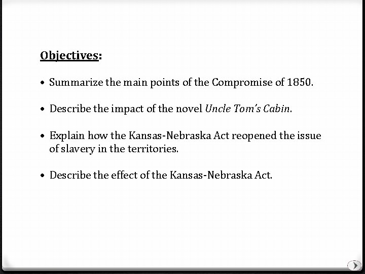 Objectives: • Summarize the main points of the Compromise of 1850. • Describe the