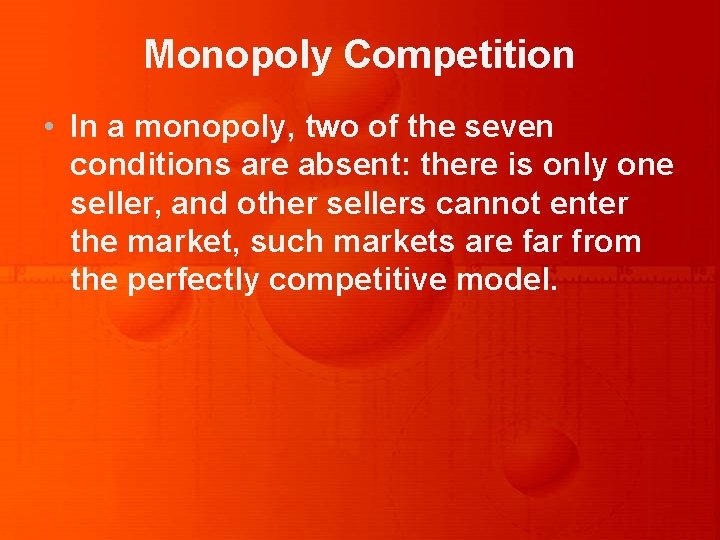 Monopoly Competition • In a monopoly, two of the seven conditions are absent: there