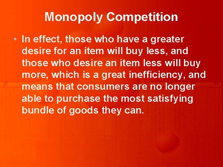 Monopoly Competition • In effect, those who have a greater desire for an item