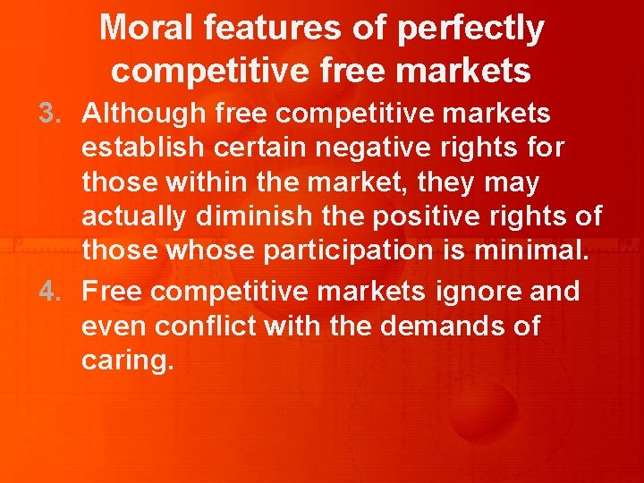 Moral features of perfectly competitive free markets 3. Although free competitive markets establish certain