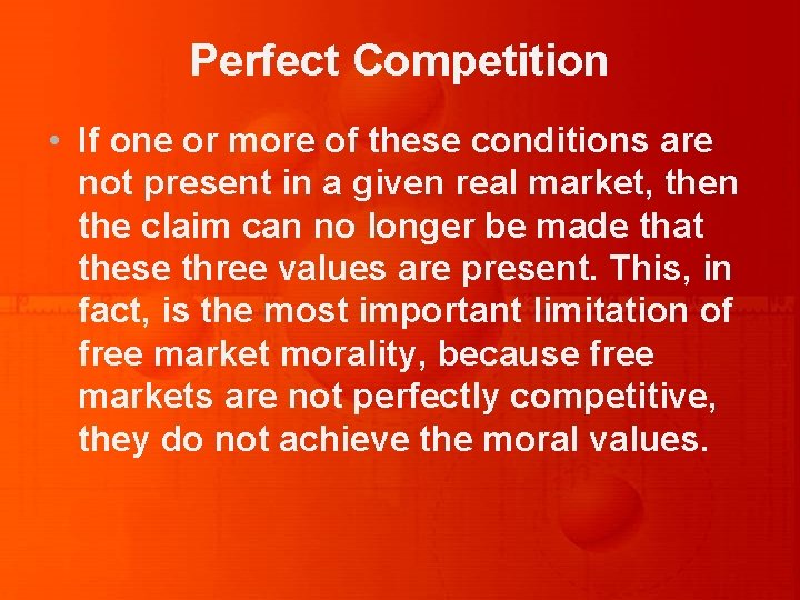 Perfect Competition • If one or more of these conditions are not present in