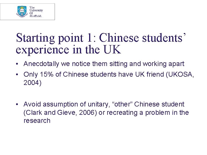 Starting point 1: Chinese students’ experience in the UK • Anecdotally we notice them