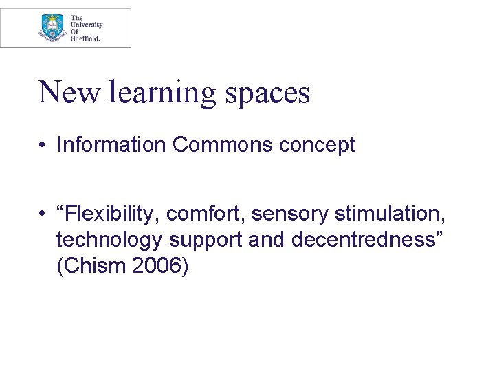 New learning spaces • Information Commons concept • “Flexibility, comfort, sensory stimulation, technology support