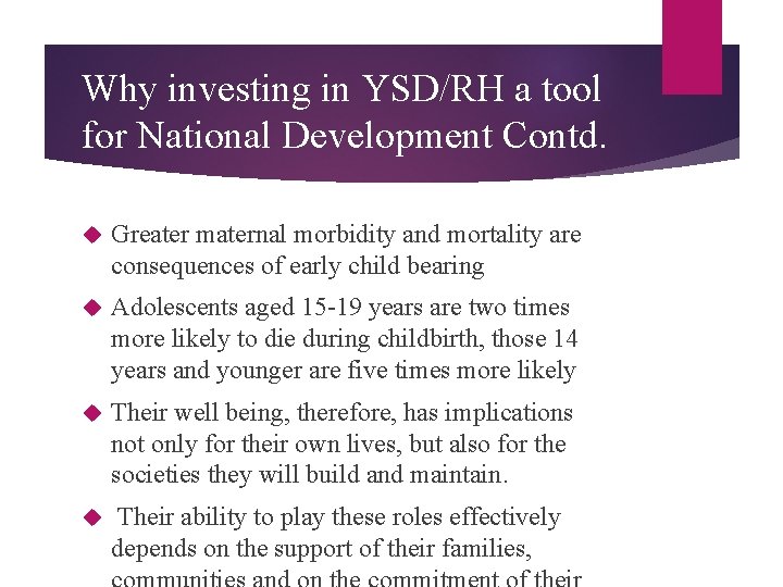 Why investing in YSD/RH a tool for National Development Contd. Greater maternal morbidity and