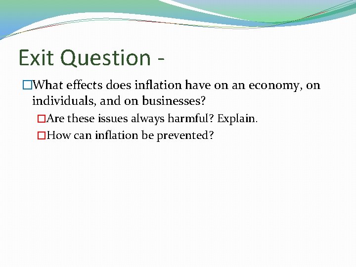Exit Question �What effects does inflation have on an economy, on individuals, and on