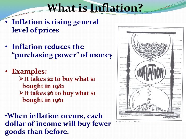 What is Inflation? • Inflation is rising general level of prices • Inflation reduces