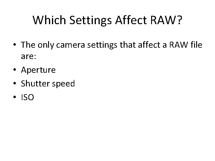 Which Settings Affect RAW? • The only camera settings that affect a RAW file