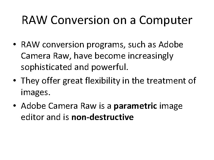 RAW Conversion on a Computer • RAW conversion programs, such as Adobe Camera Raw,