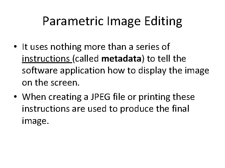 Parametric Image Editing • It uses nothing more than a series of instructions (called