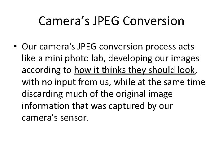 Camera’s JPEG Conversion • Our camera's JPEG conversion process acts like a mini photo