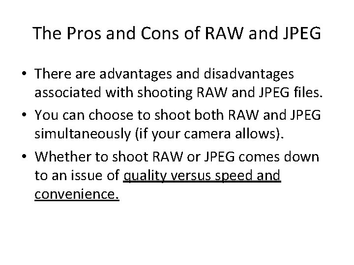 The Pros and Cons of RAW and JPEG • There advantages and disadvantages associated