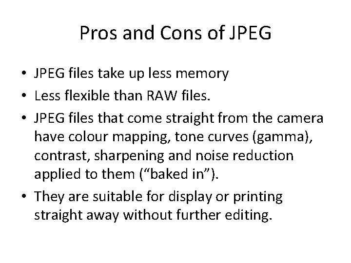 Pros and Cons of JPEG • JPEG files take up less memory • Less