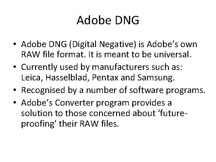 Adobe DNG • Adobe DNG (Digital Negative) is Adobe’s own RAW file format. It
