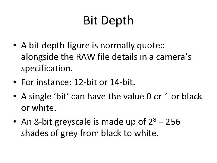 Bit Depth • A bit depth figure is normally quoted alongside the RAW file