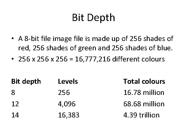 Bit Depth • A 8 -bit file image file is made up of 256