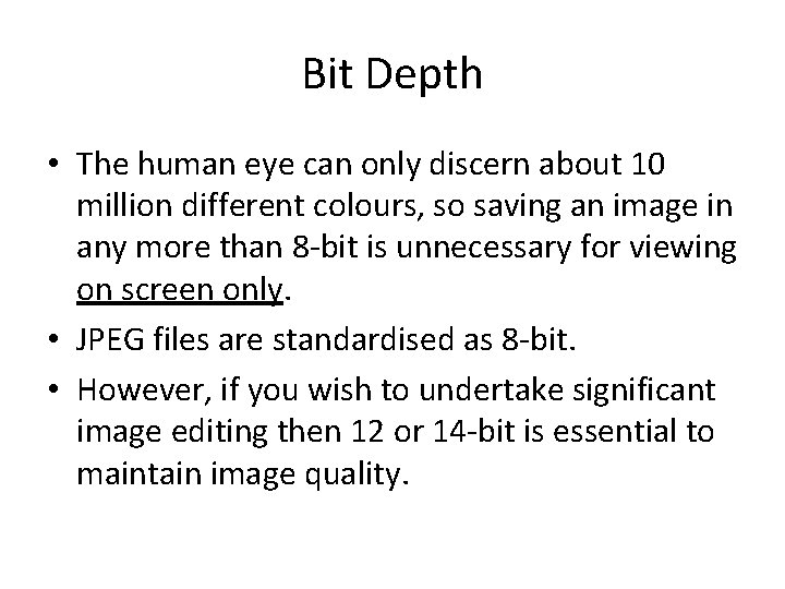 Bit Depth • The human eye can only discern about 10 million different colours,