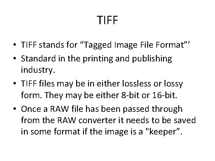TIFF • TIFF stands for “Tagged Image File Format”’ • Standard in the printing
