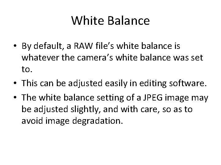 White Balance • By default, a RAW file’s white balance is whatever the camera’s