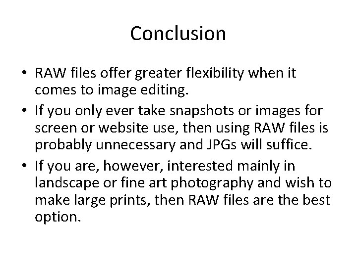 Conclusion • RAW files offer greater flexibility when it comes to image editing. •