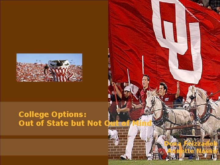 College Options: Out of State but Not Out of Mind Dona Feizzadeh Annette Nassir