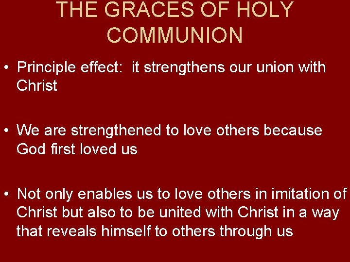 THE GRACES OF HOLY COMMUNION • Principle effect: it strengthens our union with Christ