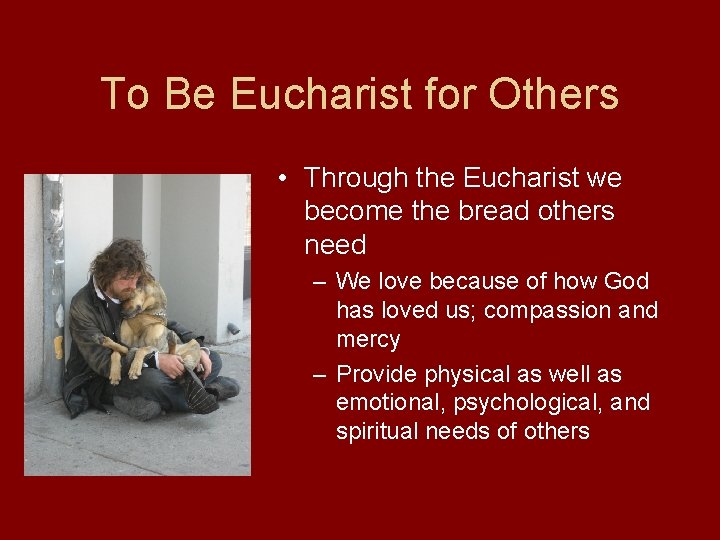 To Be Eucharist for Others • Through the Eucharist we become the bread others