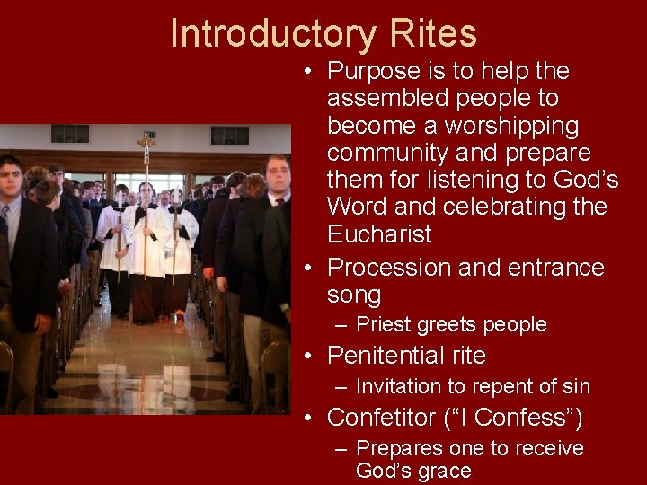 Introductory Rites • Purpose is to help the assembled people to become a worshipping