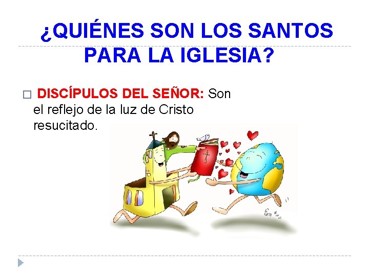 ¿QUIÉNES SON LOS SANTOS PARA LA IGLESIA? � DISCÍPULOS DEL SEÑOR: Son el reflejo