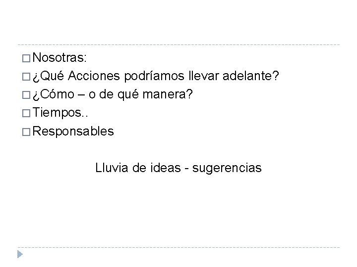 � Nosotras: � ¿Qué Acciones podríamos llevar adelante? � ¿Cómo – o de qué