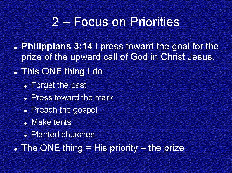 2 – Focus on Priorities Philippians 3: 14 I press toward the goal for