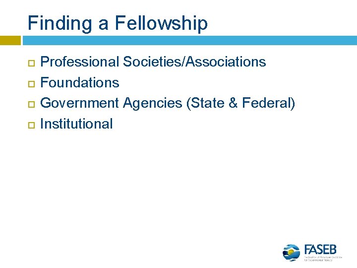 Finding a Fellowship Professional Societies/Associations Foundations Government Agencies (State & Federal) Institutional 