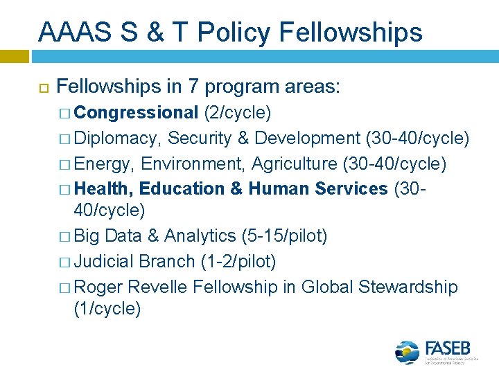 AAAS S & T Policy Fellowships in 7 program areas: � Congressional (2/cycle) �