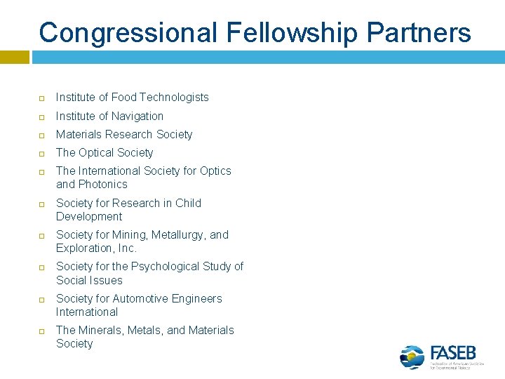 Congressional Fellowship Partners Institute of Food Technologists Institute of Navigation Materials Research Society The