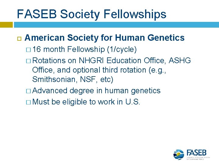 FASEB Society Fellowships American Society for Human Genetics � 16 month Fellowship (1/cycle) �