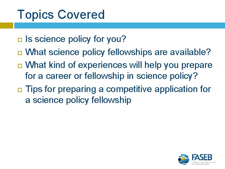 Topics Covered Is science policy for you? What science policy fellowships are available? What