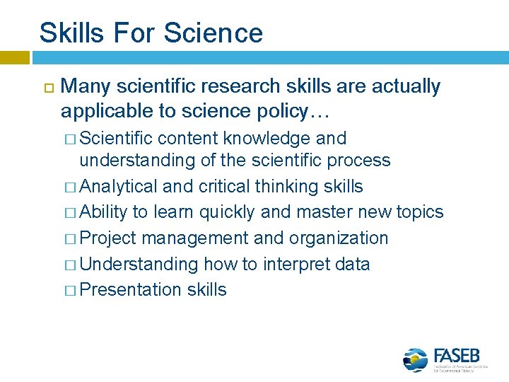 Skills For Science Many scientific research skills are actually applicable to science policy… �