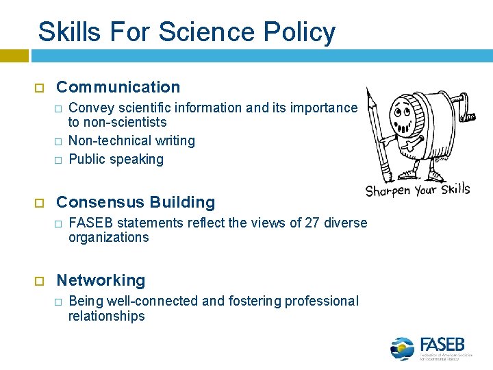 Skills For Science Policy Communication � � � Consensus Building � Convey scientific information