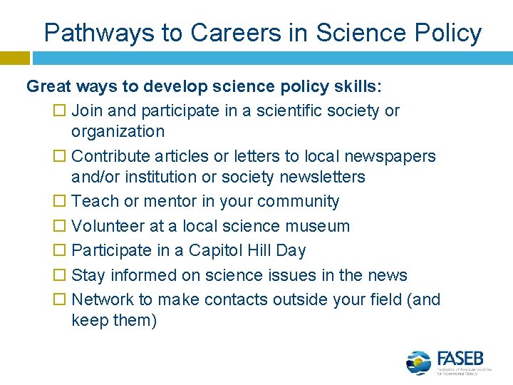 Pathways to Careers in Science Policy Great ways to develop science policy skills: Join