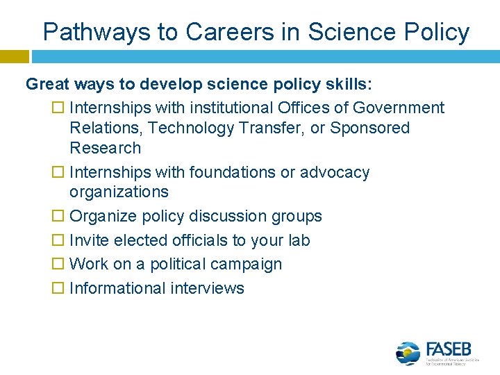Pathways to Careers in Science Policy Great ways to develop science policy skills: Internships
