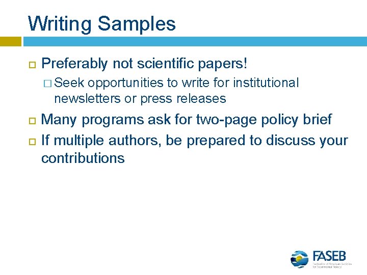 Writing Samples Preferably not scientific papers! � Seek opportunities to write for institutional newsletters