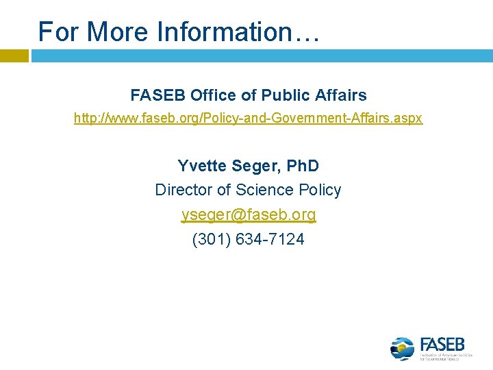 For More Information… FASEB Office of Public Affairs http: //www. faseb. org/Policy-and-Government-Affairs. aspx Yvette