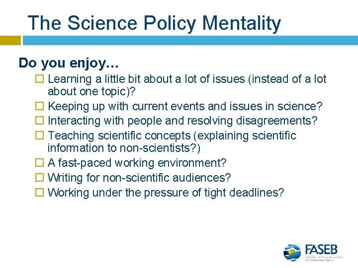 The Science Policy Mentality Do you enjoy… Learning a little bit about a lot