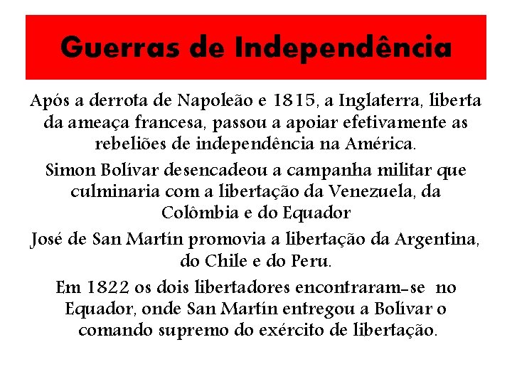Guerras de Independência Após a derrota de Napoleão e 1815, a Inglaterra, liberta da