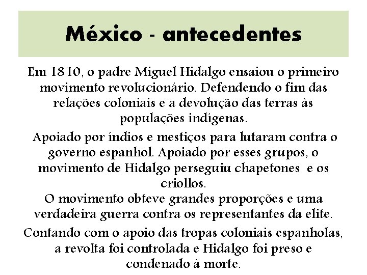 México - antecedentes Em 1810, o padre Miguel Hidalgo ensaiou o primeiro movimento revolucionário.